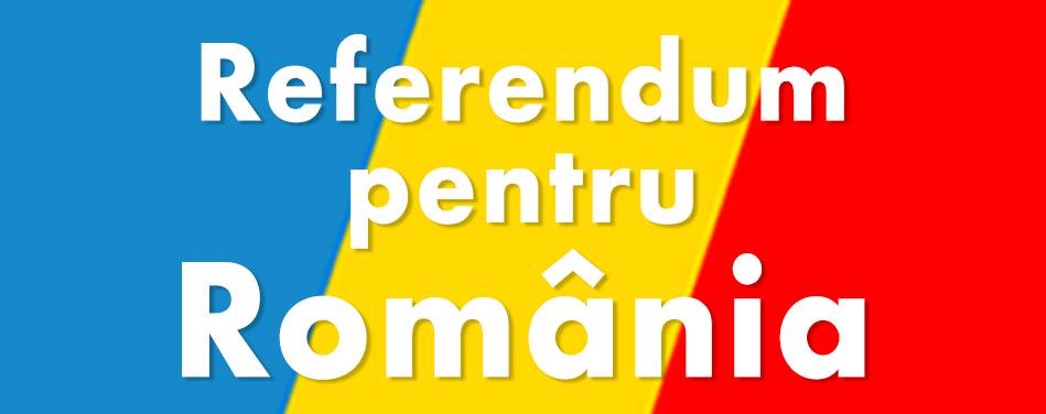 REFERENDUM PENTRU ROMANIA REFERENDUM PENTRU ROMANIA