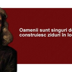 ISAAC NEWTON - OAMENII SUNT SINGURI PENTRU CA IN LOC DE PODURI CONSTRUIESC ZIDURI